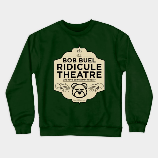 Bob Buel Ridicule Theatre Crewneck Sweatshirt by bobbuel